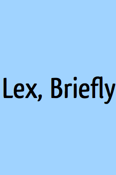 Lex, Briefly by Lex Friedman