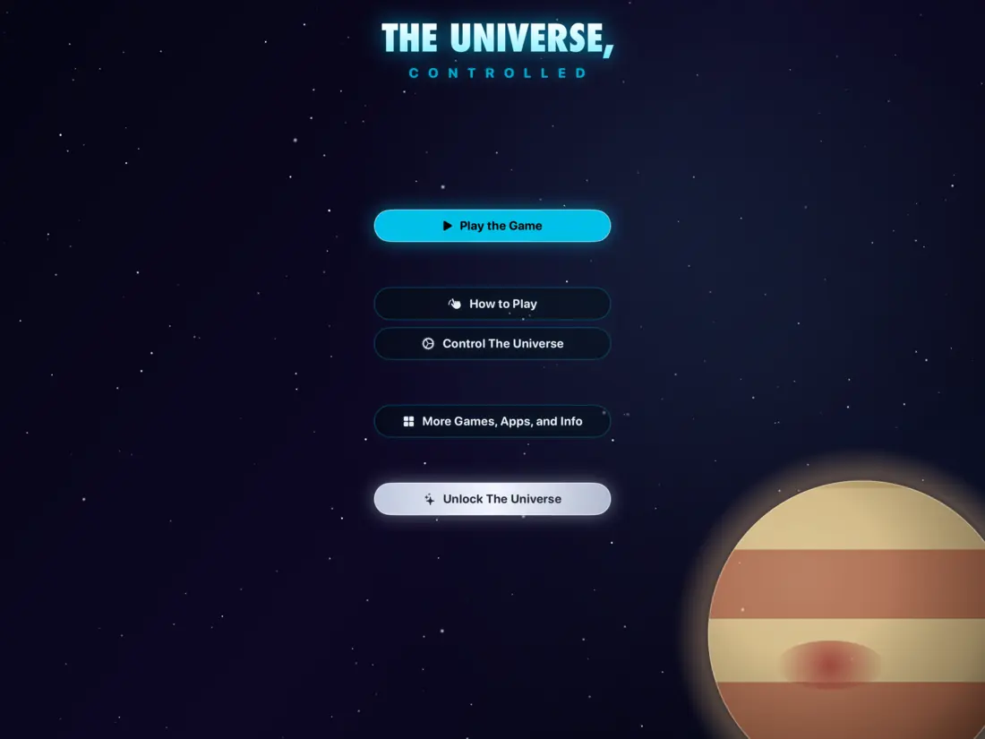 The main menu of The Universe, Controlled with buttons for Play the Game, How to Play, Control The Universe, and Unlock The Universe (iPad)